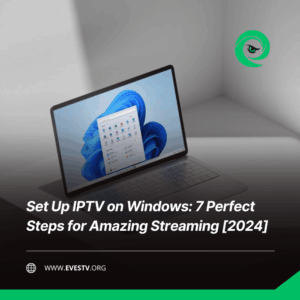 Set Up IPTV on Windows 7 Perfect Steps for Amazing Streaming [2024]